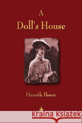 A Doll's House Henrik Johan Ibsen 9781603865234 Watchmaker Publishing