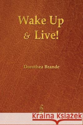 Wake Up and Live! Dorothea Brande   9781603865586 Rough Draft Printing