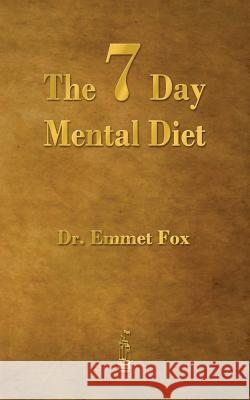 The Seven Day Mental Diet: How to Change Your Life in a Week Fox, Emmet 9781603865807 Rough Draft Printing