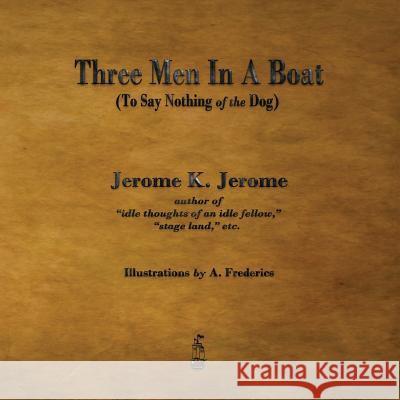 Three Men in a Boat: To Say Nothing of the Dog Jerome Klapka Jerome, A Frederics 9781603866002