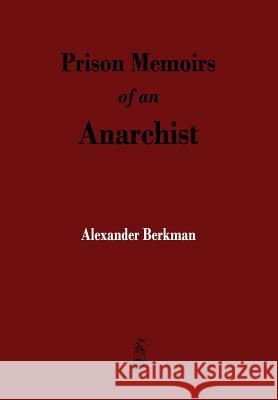 Prison Memoirs of an Anarchist Alexander Berkman, Hutchins Hapgood 9781603866194