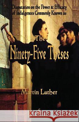 Martin Luther's 95 Theses Martin Luther 9781603866705