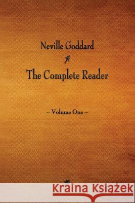 Neville Goddard: The Complete Reader - Volume One Neville Goddard 9781603866743 Watchmaker Publishing