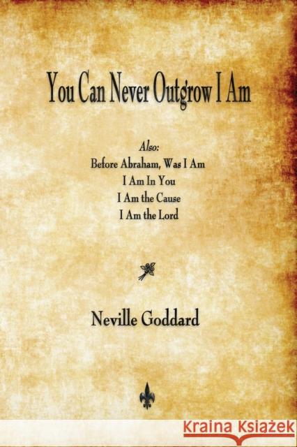 You Can Never Outgrow I Am Neville Goddard   9781603866767 Watchmaker Publishing