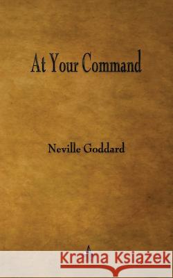 At Your Command Neville Goddard 9781603866774 Watchmaker Publishing