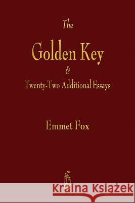 The Golden Key and Twenty-Two Additional Essays Emmet Fox 9781603867061