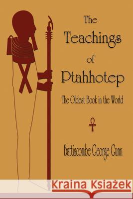 The Teachings of Ptahhotep: The Oldest Book in the World Battiscombe G. Gunn 9781603867399