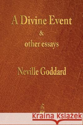 A Divine Event and Other Essays Neville Goddard 9781603867429