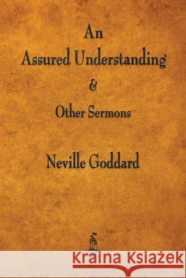 An Assured Understanding & Other Sermons Neville Goddard 9781603867436 Merchant Books