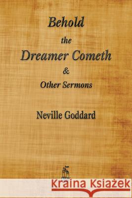 Behold the Dreamer Cometh and Other Sermons Neville Goddard 9781603867443