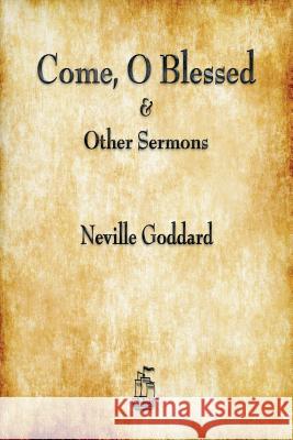 Come, O Blessed & Other Sermons Neville Goddard 9781603867450