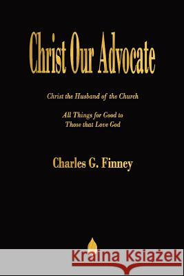 Christ Our Advocate Charles G Finney 9781603867641 Merchant Books