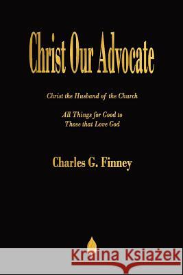 Christ Our Advocate Charles G Finney 9781603867641