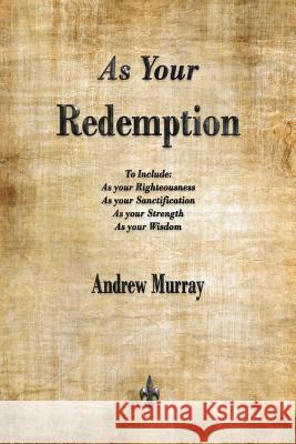 As Your Redemption Andrew Murray (The London School of Economics and Political Science University of London UK) 9781603867665