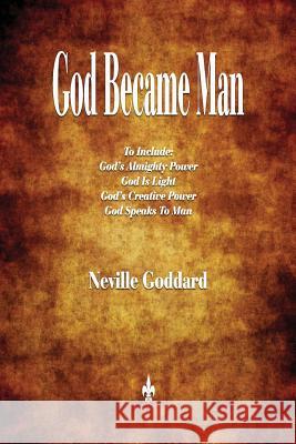 God Became Man and Other Essays Neville Goddard 9781603867672