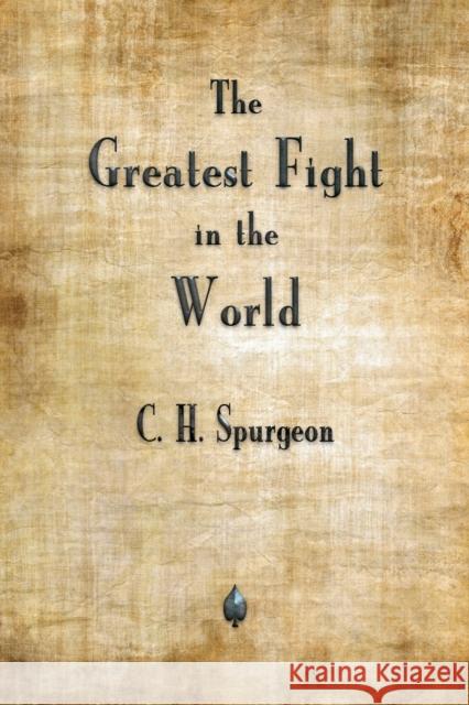 The Greatest Fight in the World Charles H Spurgeon 9781603867795 Merchant Books