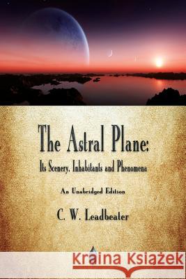 The Astral Plane C W Leadbeater 9781603867856 Merchant Books