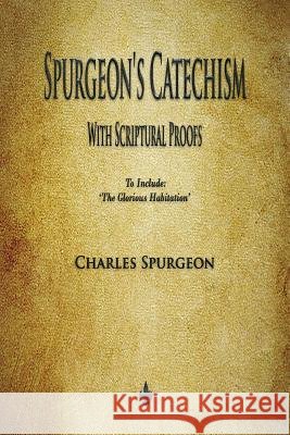 Spurgeon's Catechism: With Scriptural Proofs Charles Spurgeon 9781603867887