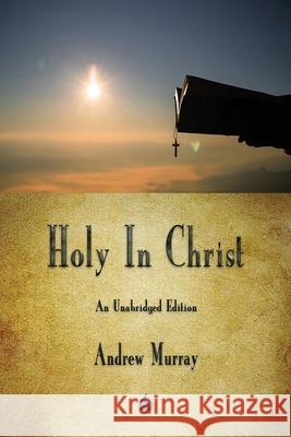 Holy In Christ Andrew Murray 9781603868068 Merchant Books