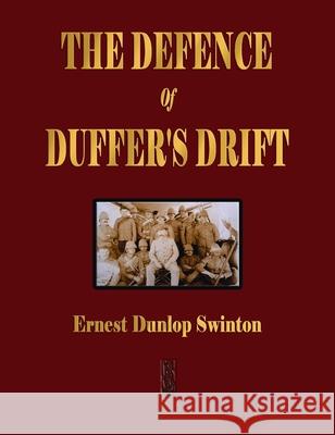 The Defence Of Duffer's Drift - A Lesson in the Fundamentals of Small Unit Tactics Ernest Dunlop Swinton 9781603868266 Merchant Books