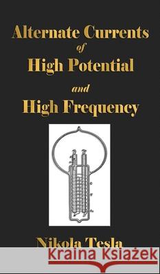 Experiments With Alternate Currents Of High Potential And High Frequency Nikola Tesla 9781603868280 Merchant Books