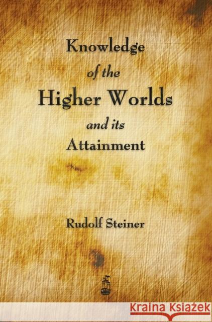 Knowledge of the Higher Worlds and Its Attainment Rudolf Steiner 9781603868334