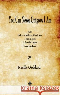 You Can Never Outgrow I Am Neville Goddard 9781603868471