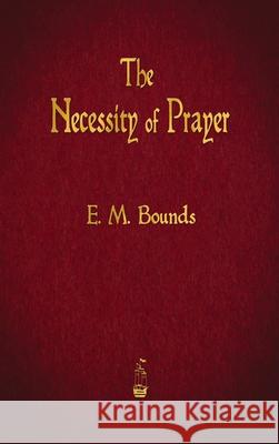 The Necessity of Prayer Edward M Bounds 9781603868518