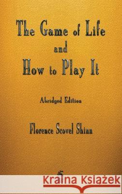 The Game of Life and How to Play It Florence Scovel Shinn 9781603868938