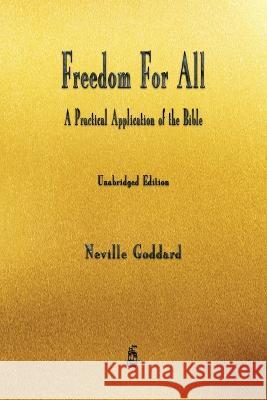 Freedom For All: A Practical Application of the Bible Neville Goddard 9781603868976 Merchant Books