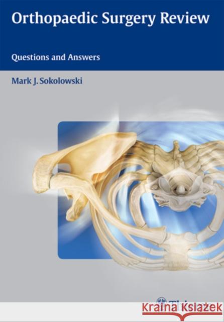 Orthopaedic Surgery Review: Questions and Answers Sokolowski, Mark J. 9781604060423 Thieme Medical Publishers