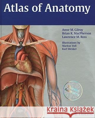 Atlas of Anatomy Anne M. Gilroy Brian MacPherson Lawrence Ross 9781604061512 Thieme Medical Publishers
