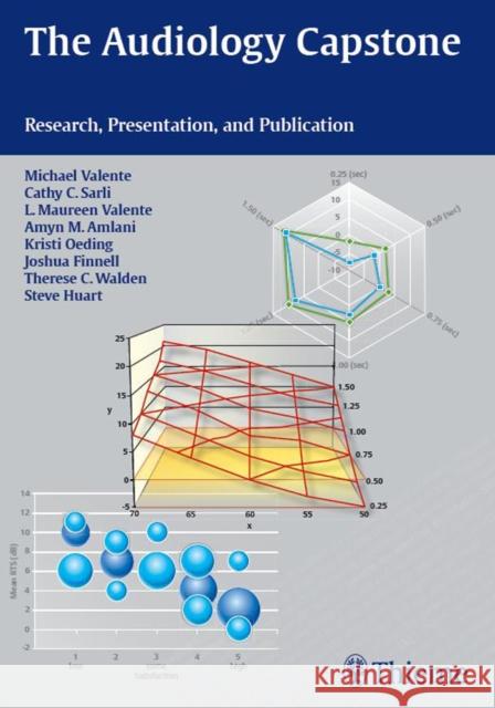 The Audiology Capstone: Research, Presentation, and Publication Valente, Michael 9781604063592 Thieme Medical Publishers
