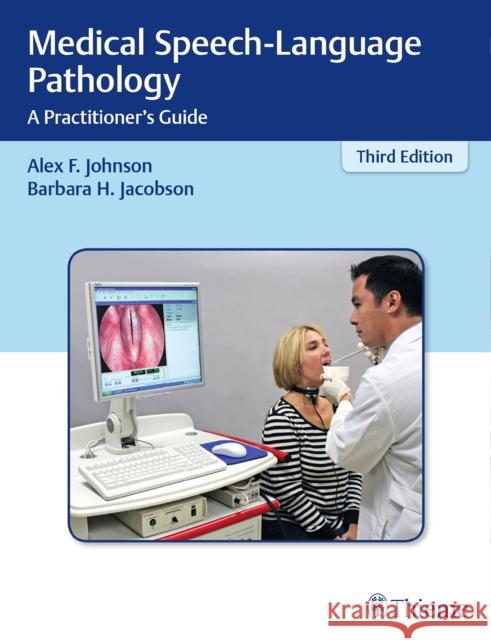 Medical Speech-Language Pathology : A Practitioner's Guide Alex F. Johnson Barbara H. Jacobson 9781604063950
