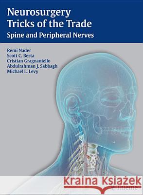 Neurosurgery Tricks of the Trade: Spine and Peripheral Nerves Remi Nader Scott C. Berta Cristian Gragnaniello 9781604069143 Thieme Medical Publishers