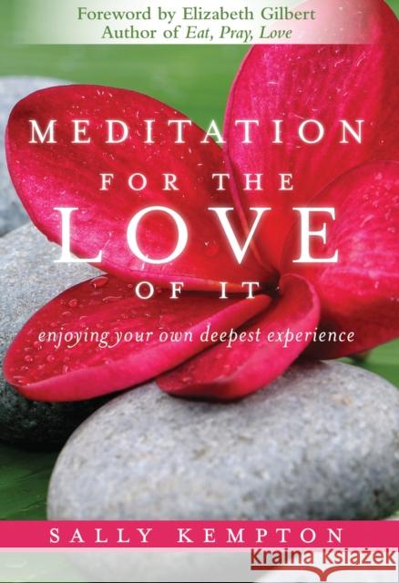 Meditation for the Love of it: Enjoying Your Own Deepest Experience Sally Kempton 9781604070811 Sounds True