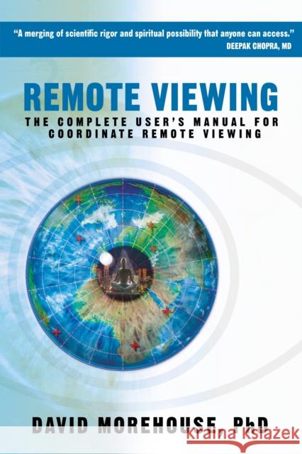 Remote Viewing: The Complete User's Manual for Coordinate Remote Viewing Morehouse, David 9781604074369 Sounds True