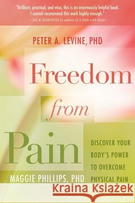 Freedom from Pain: Discover Your Body's Power to Overcome Physical Pain Levine, Peter A. 9781604076639 0