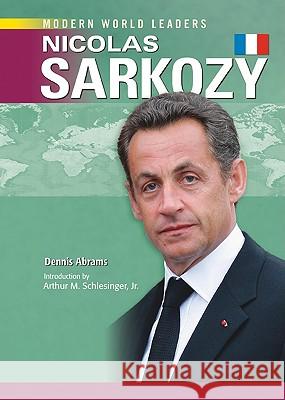 Nicolas Sarkozy Dennis Abrams Dennis Abrams 9781604130812 Chelsea House Publishers