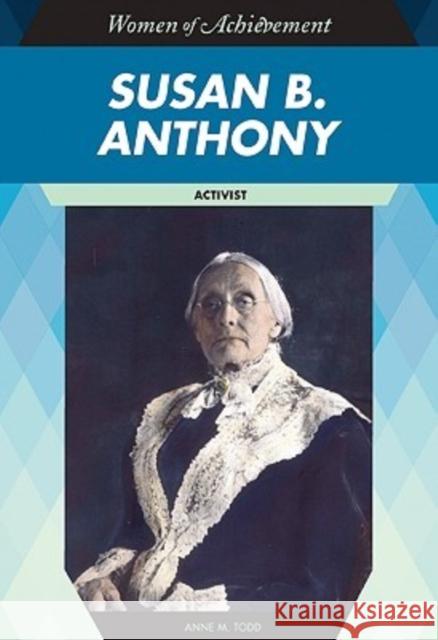 Susan B. Anthony: Activist Todd, Anne M. 9781604130874 Chelsea House Publishers