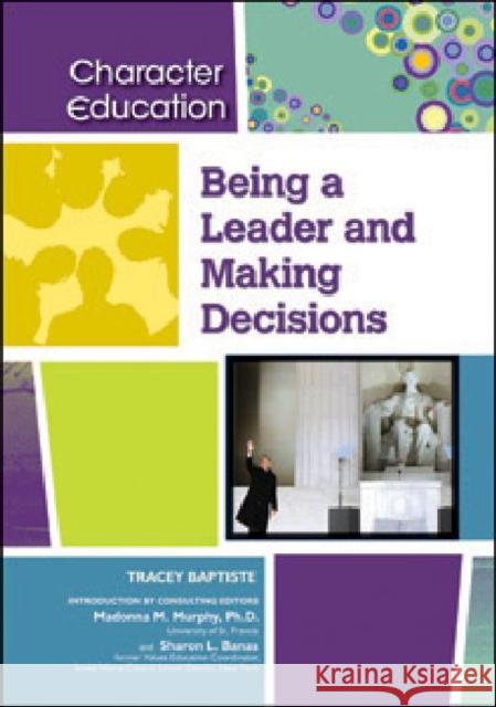 Being a Leader and Making Decisions Consulting Editor and I Trace Tracey Baptiste 9781604131253 Chelsea House Publications