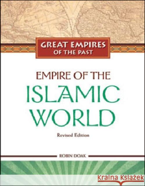 Empire of the Islamic World TBD                                      Robin Doak 9781604131611 Chelsea House Publications