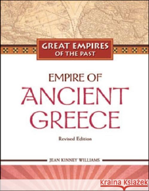 Empire of Ancient Greece TBD                                      Jean Kinney Williams                     Jean Kinney Williams 9781604131659 Chelsea House Publications