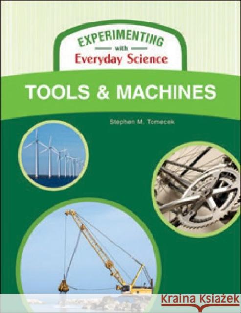 Tools and Machines Tomecek, Stephen M. 9781604131710 Chelsea House Publications
