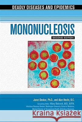 Mononucleosis Janet M. Decker Janet Decker                             Alan Hecht 9781604132342 Chelsea House Publishers