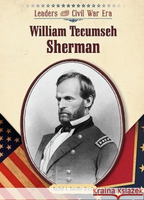 William Tecumseh Sherman Rachel A. Koestler-Grack 9781604133004 Chelsea House Publishers