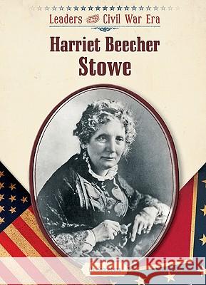 Harriet Beecher Stowe Liz Sonneborn                            Liz Sonneborn 9781604133028 Chelsea House Publications