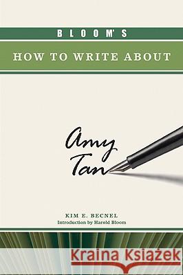 Bloom's How to Write About Amy Tan Kim Becnel                               Kim Becnel 9781604133080 Blooms Literary Criticism