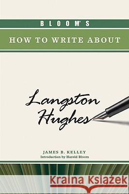 Bloom's How to Write About Langston Hughes James B Kelley 9781604133295 Chelsea House Publications