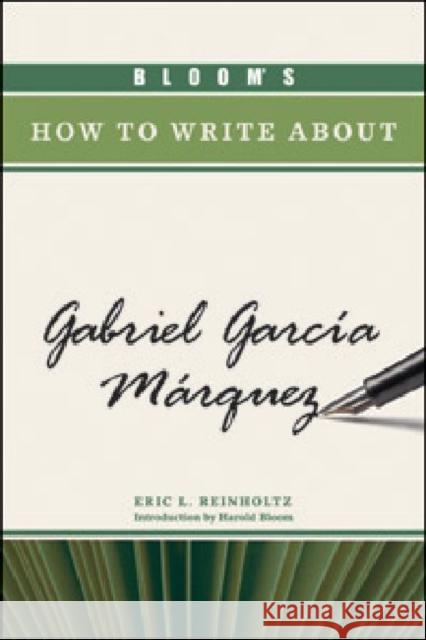 Bloom's How to Write about Gabriel Garcia Marquez Reinholtz, Eric L. 9781604133318 Chelsea House Publications
